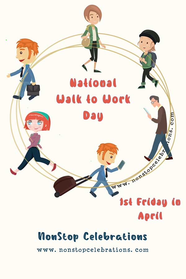 Celebrate National Walk to Work Day; First Friday in April NonStop